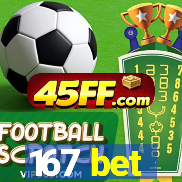 167 bet